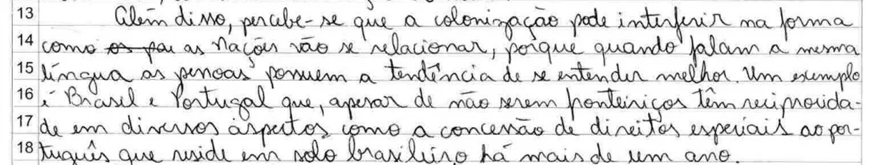 Além disso, percebe-se que a colonização pode interferir na forma como as nações vão se relacionar, porque quando falam a mesma língua as pessoas possuem a tendência de se entender melhor. Um exemplo é Brasil e Portugal que, apesar de não serem fronteiriços têm reciprocidade em diversos aspectos como a concessão de direitos especiais ao português que reside em solo brasileiro há mais de um ano.